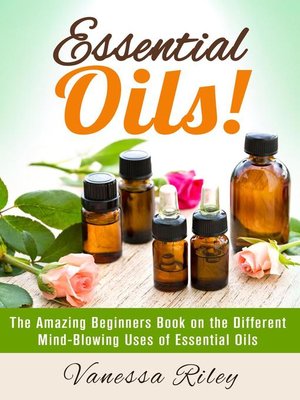 cover image of Essential Oils! the Amazing Beginners Book on the Different Mind-Blowing Uses of Essential Oils